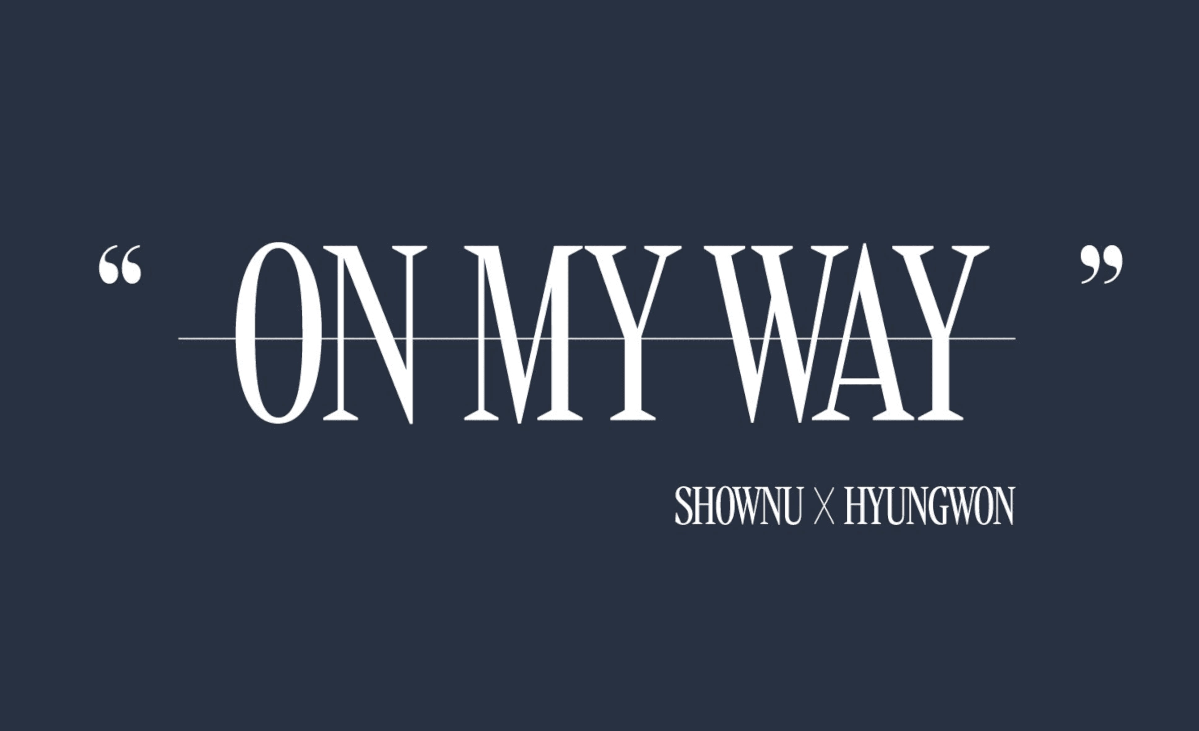 Hol dir die ON MY WAY Fanartikel von SHOWNU X HYUNGWON!