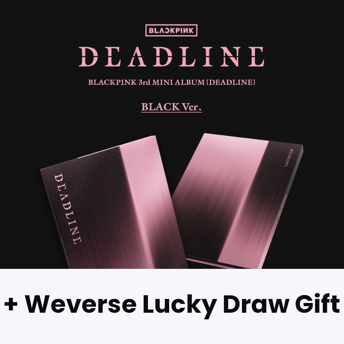 BLACKPINK - DEADLINE + Weverse Lucky Draw Gift Nolae