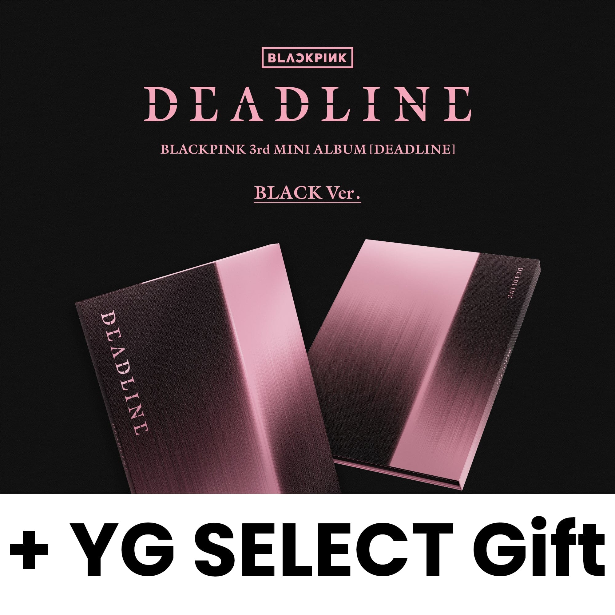 BLACKPINK - DEADLINE + YG SELECT Gift