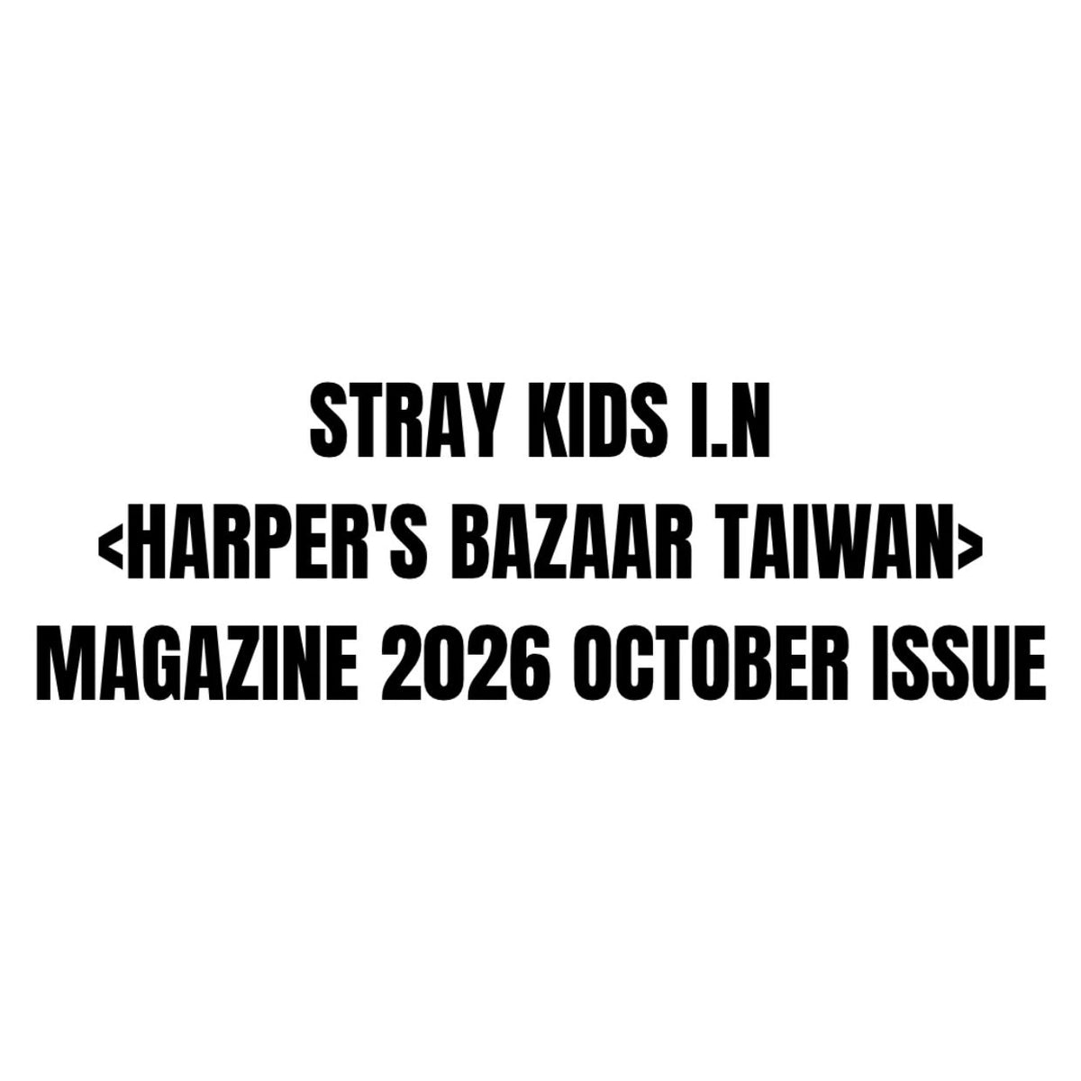 I.N (STRAY KIDS) - HARPER'S BAZAAR TAIWAN (OCTOBER 2026) Nolae